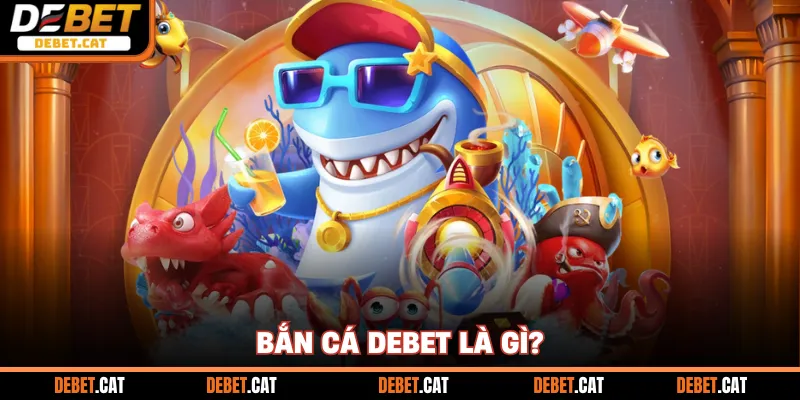 Bắn Cá Debet